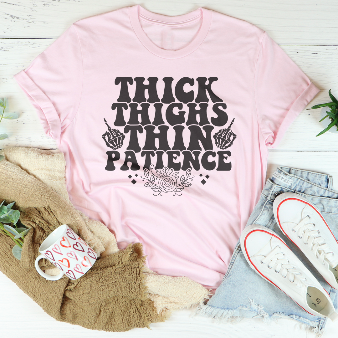 Thick Thighs Thin Patience Tee