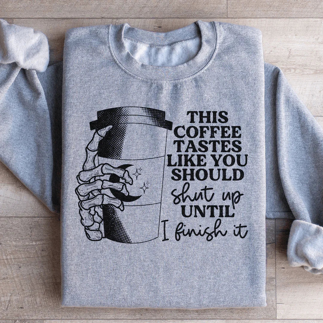 This Coffee Tastes Like You Should Shut Up Sweatshirt