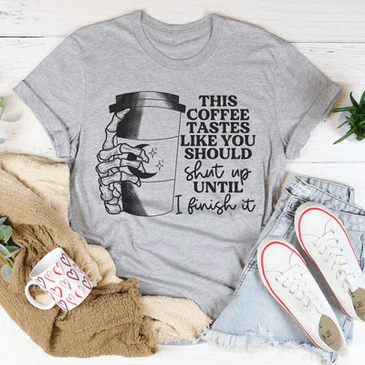 This Coffee Tastes Like You Should Be Quiet Tee