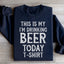 This Is My Drinking Beer Today Sweatshirt