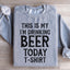 This Is My Drinking Beer Today Sweatshirt