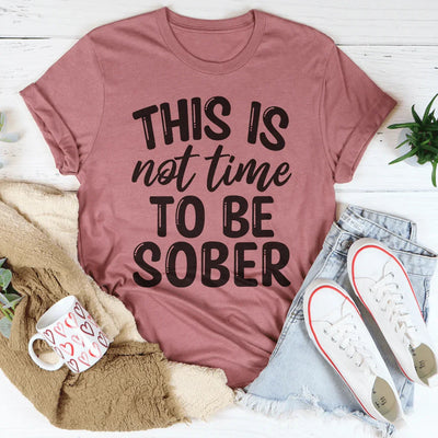 This Is Not Time To Be Sober Tee - Korvel