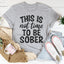 This Is Not Time To Be Sober Tee - Korvel
