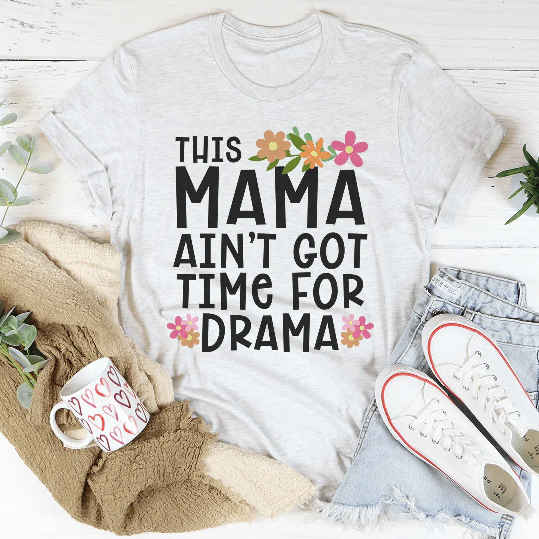Esta mamá no tiene tiempo para dramas camiseta
