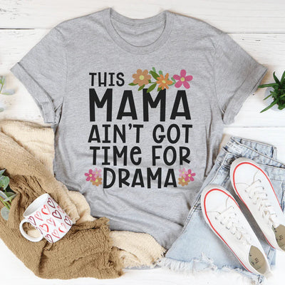 Esta mamá no tiene tiempo para dramas camiseta