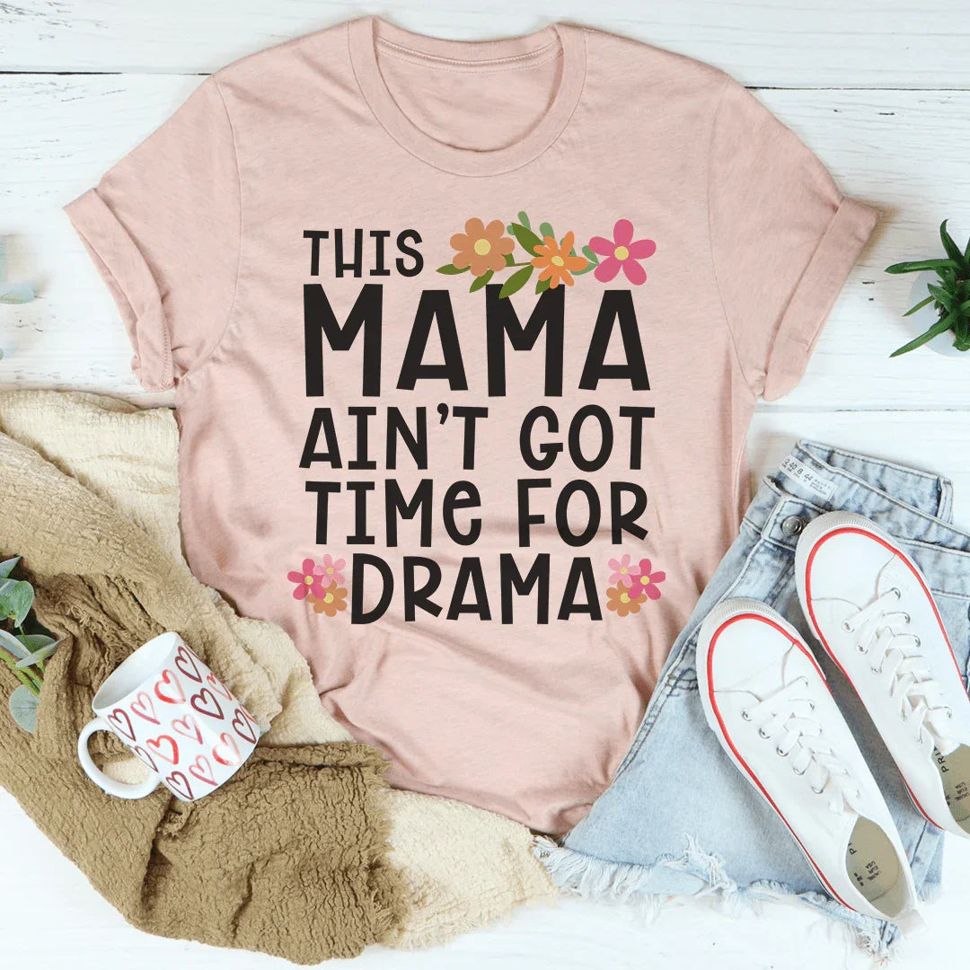 Esta mamá no tiene tiempo para dramas camiseta