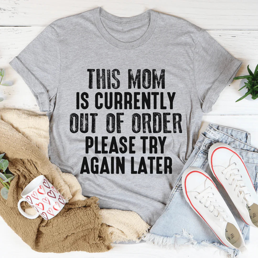 This Mom Is Currently Out Of Order Tee - Korvel