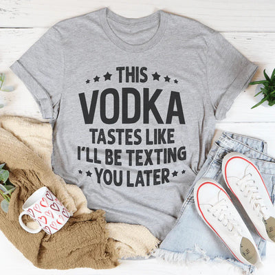 Este vodka sabe como si te fuera a escribir un mensaje más tarde