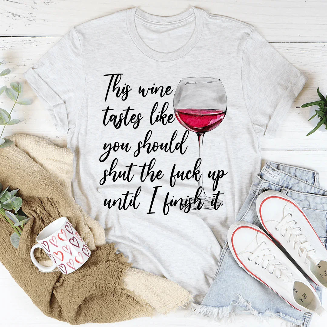 This Wine Tastes Like You Should Be Quiet Tee