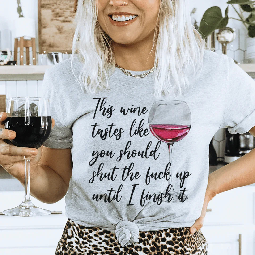 This Wine Tastes Like You Should Be Quiet Tee