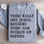 Thou Shalt Not Judge Sweatshirt