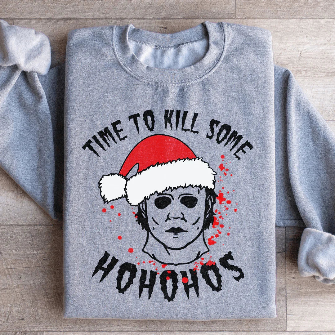 Sweatshirt Time To Kill Some Ho Ho Hos