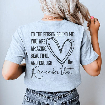 To The Person Behind Me You Are Amazing Tee