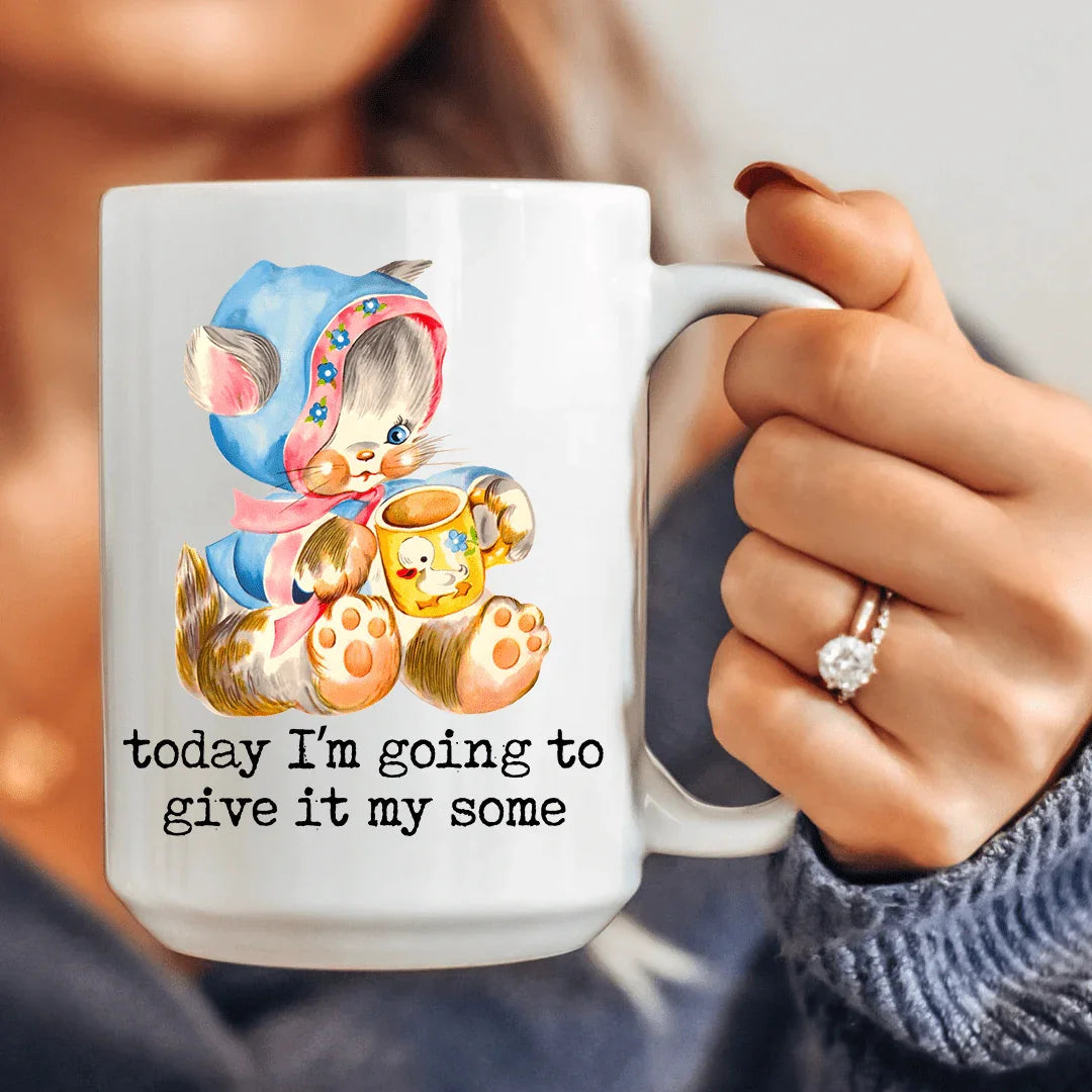 Today I’m Going To Give It My Some 15 oz Mug