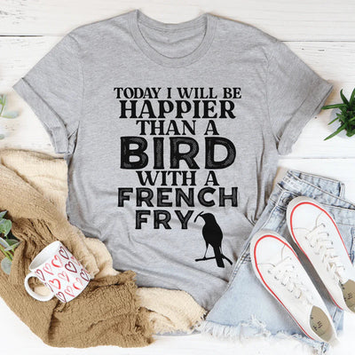 Hoy seré más feliz que un pájaro con una camiseta de papas fritas
