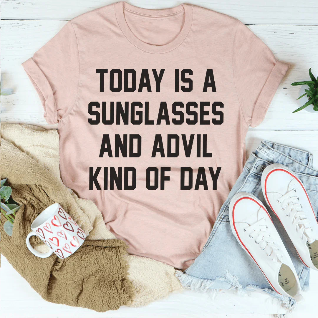 Today Is A Sunglasses And Advil Kind Of Day Tee - Korvel