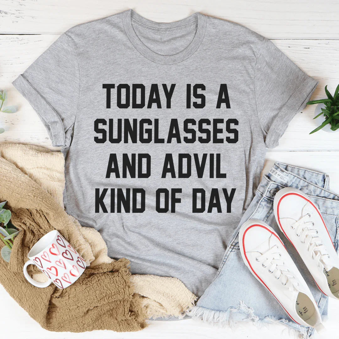 Today Is A Sunglasses And Advil Kind Of Day Tee - Korvel
