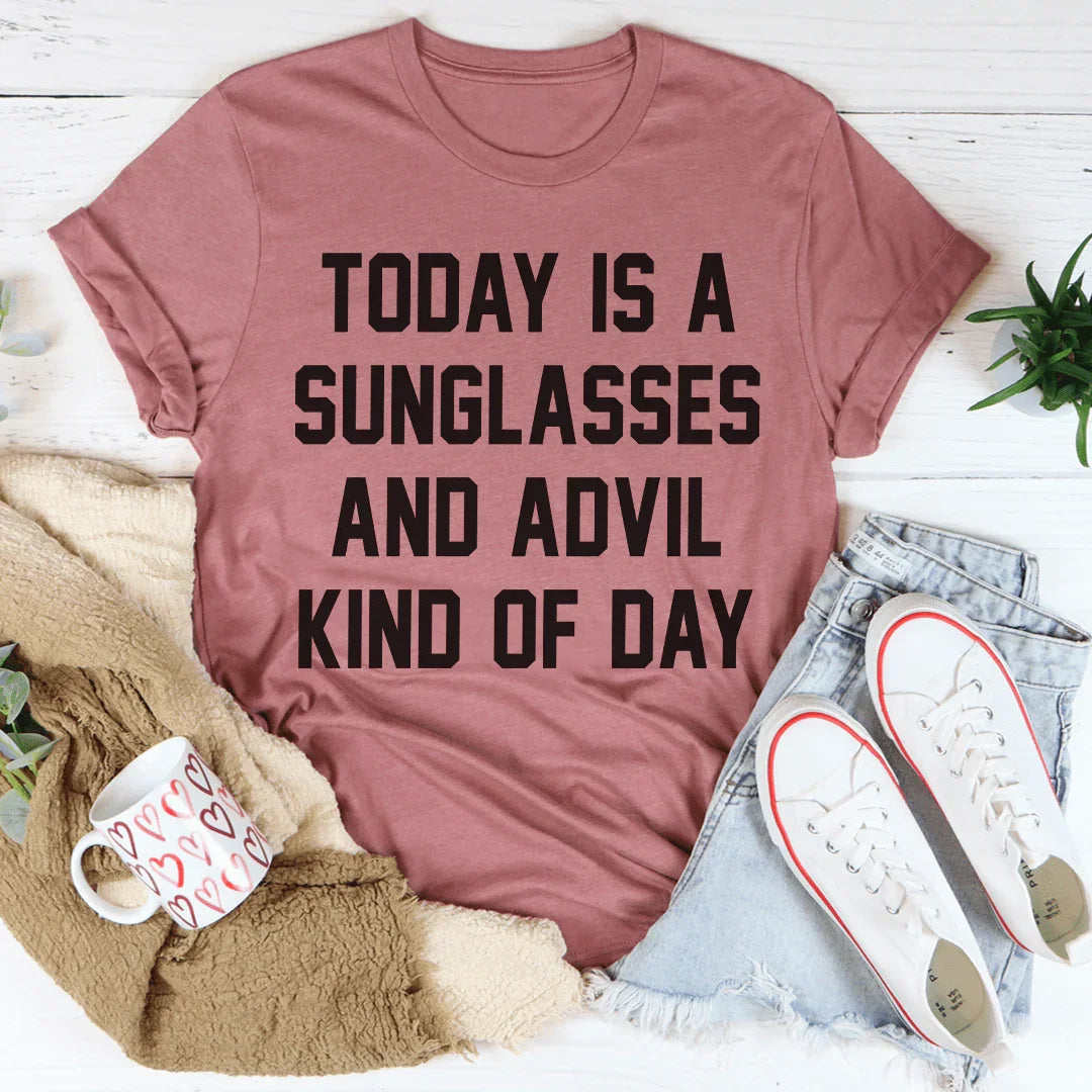 Today Is A Sunglasses And Advil Kind Of Day Tee - Korvel