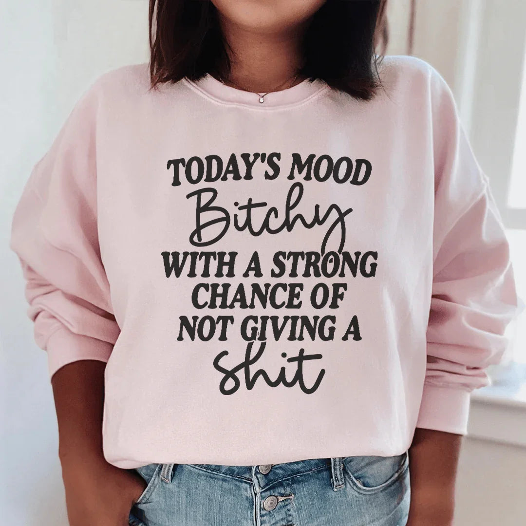 Today's Mood: Bithy With A Strong Chance Sweatshirt