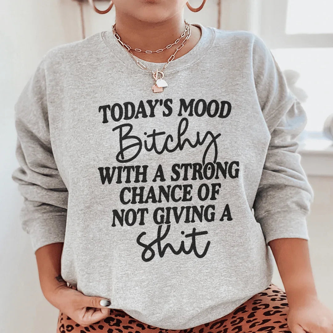 Today's Mood: Bithy With A Strong Chance Sweatshirt