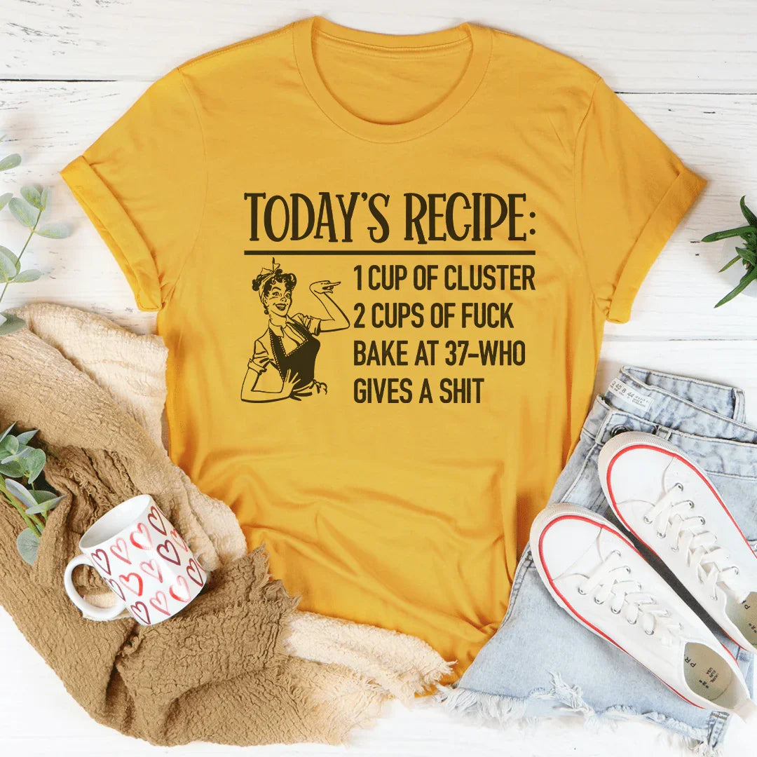 Receta de hoy 1 taza de Cluster 2 tazas de F* Bake At 37 Who Gives A Shit Tee