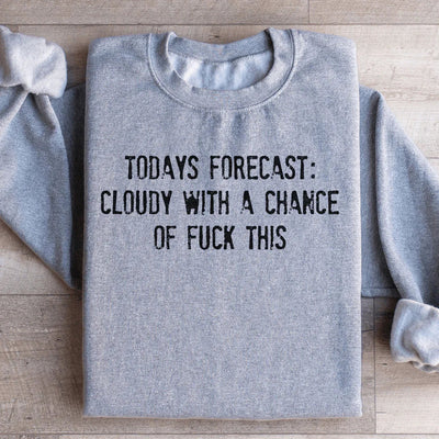 Today's Forecast: Cloudy With A Chance Of F Sweatshirt