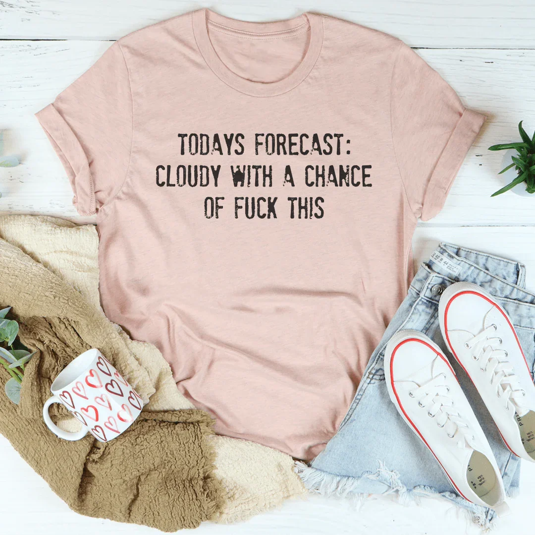 Today's Forecast: Cloudy With A Chance Of Fun Tee