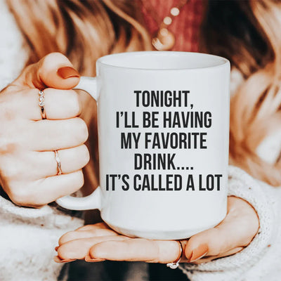 Tonight I'll Be Having My Favorite Drink Ceramic Mug - 15 oz