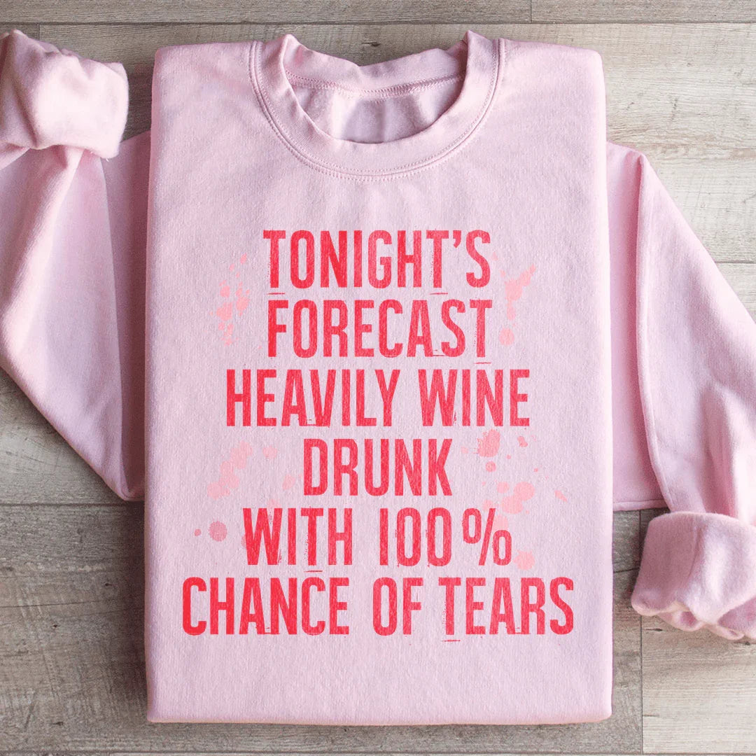 Tonight's Forecast: Heavily Wine Drunk Sweatshirt