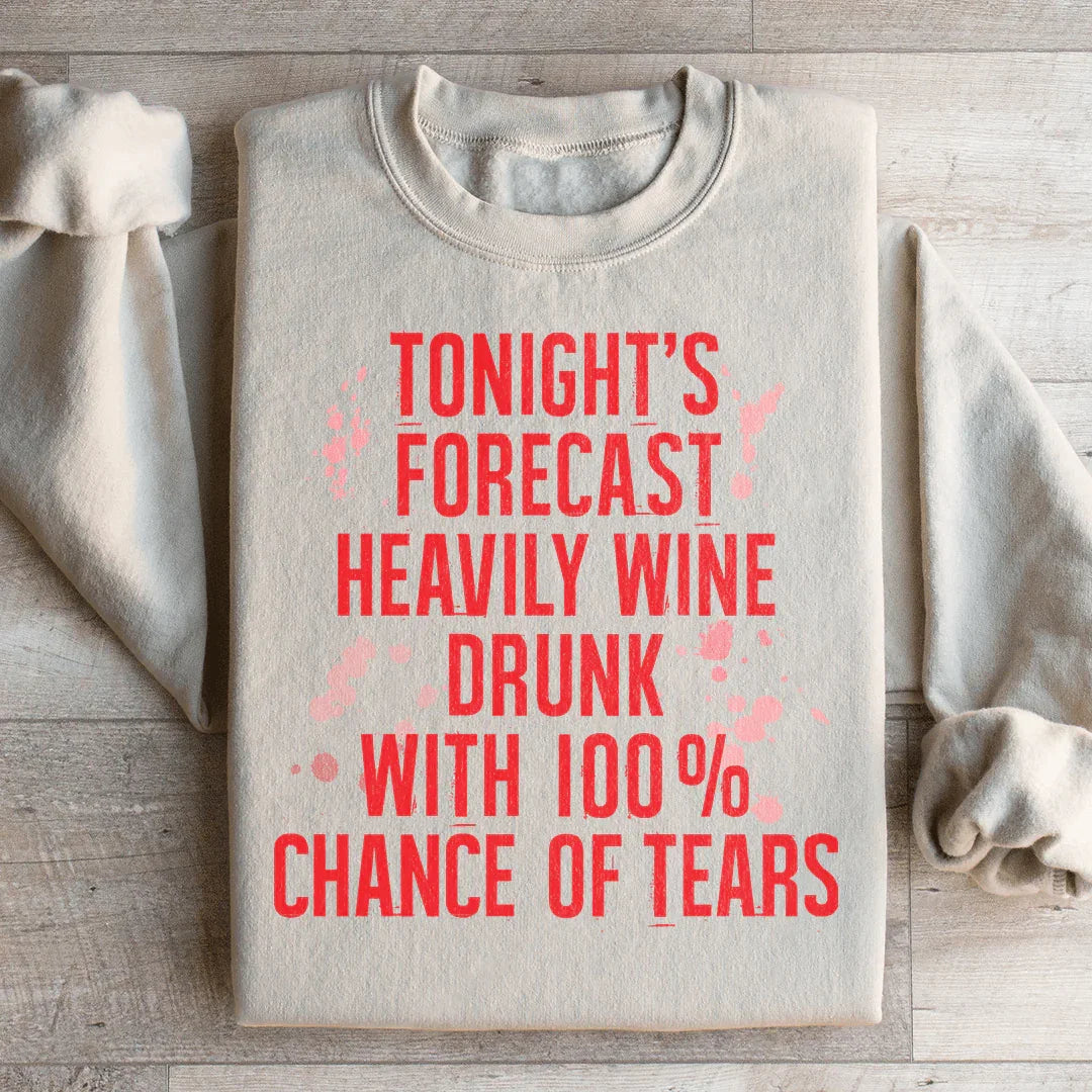 Tonight's Forecast: Heavily Wine Drunk Sweatshirt