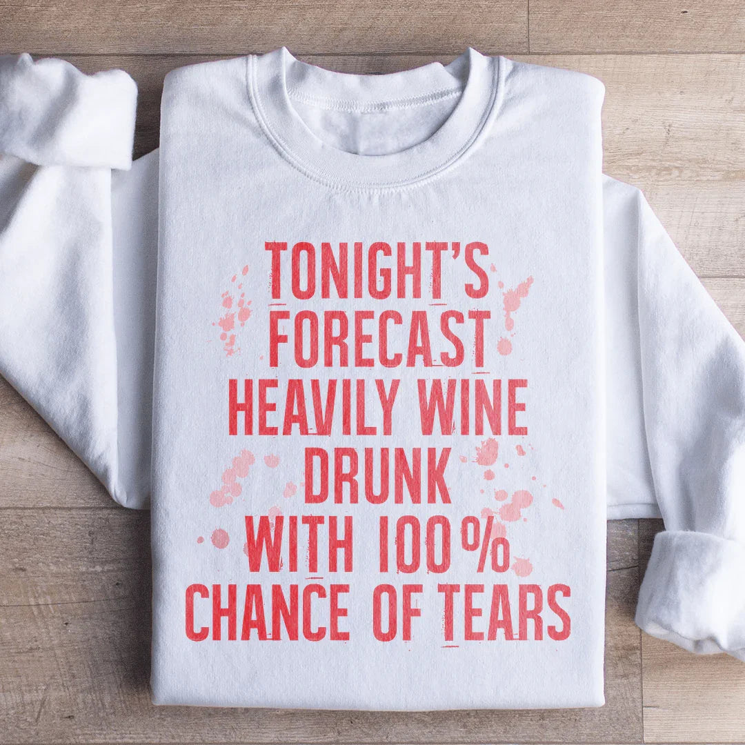 Tonight's Forecast: Heavily Wine Drunk Sweatshirt