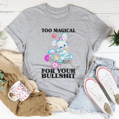 Too Magical For You T-Shirt