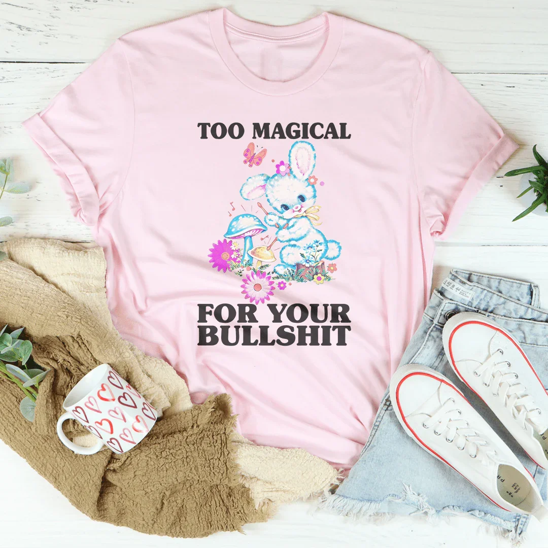 Too Magical For You T-Shirt