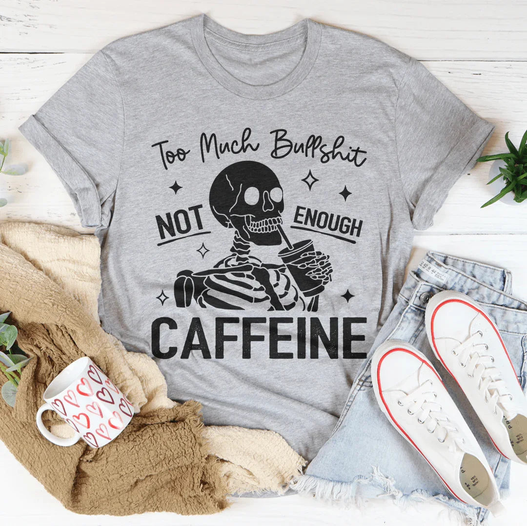 Too Much Bull Not Enough Caffeine Tee