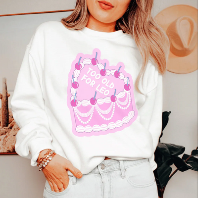 Too Old For Leo Sweatshirt