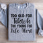 Too Old For TikTok Too Young For Life Alert Sweatshirt