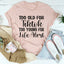 Camiseta de alerta "Demasiado mayor para TikTok, demasiado joven para la vida"