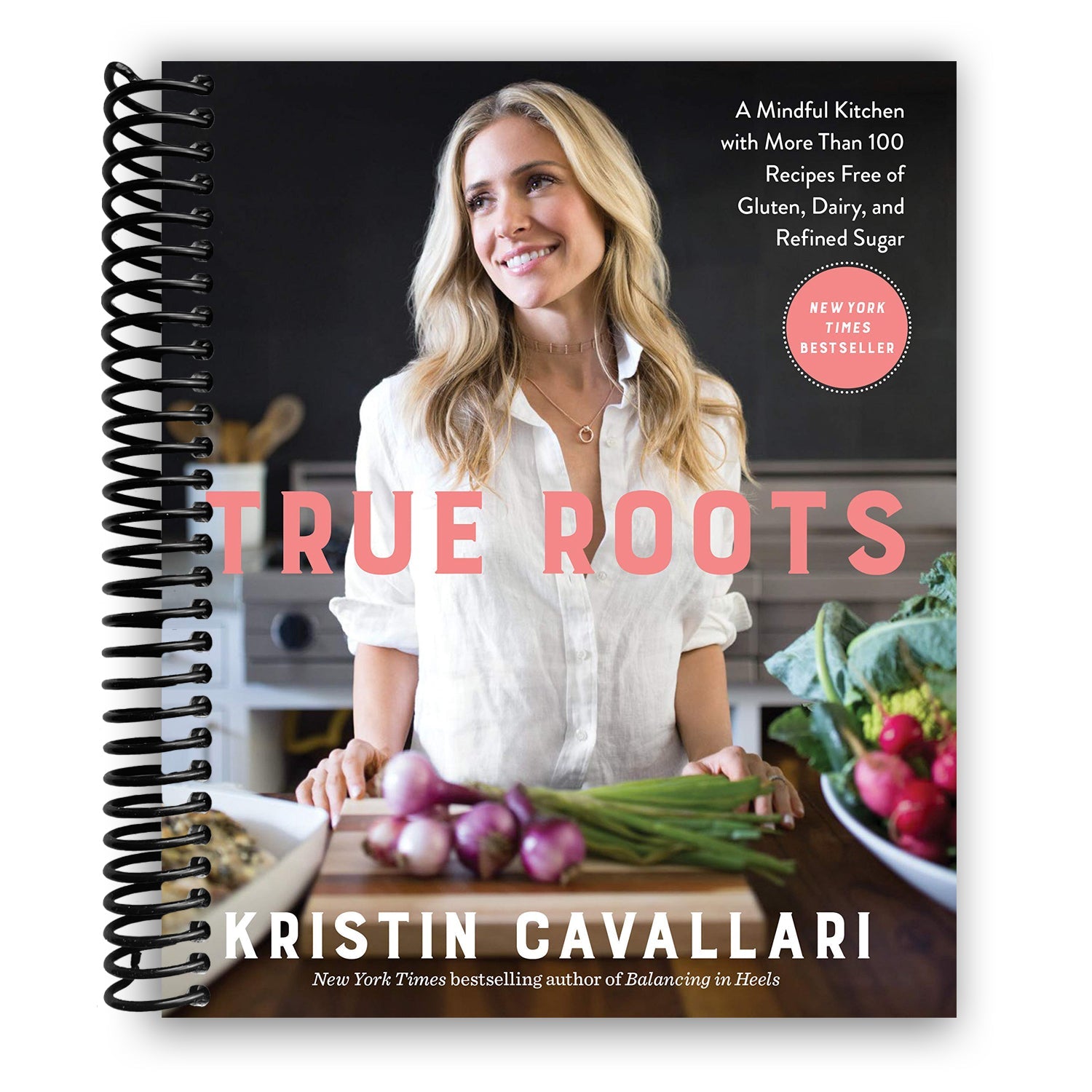 True Roots: A Mindful Kitchen with Over 100 Delicious Gluten-Free, Dairy-Free, and Refined Sugar-Free Recipes (Spiral Bound) - Korvel