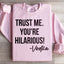 Faites-moi confiance, vous êtes hilarant Sweatshirt
