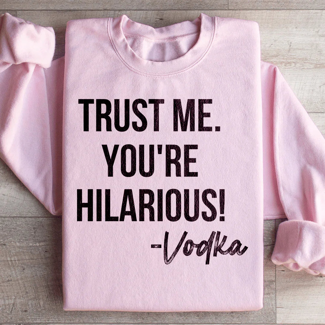 Faites-moi confiance, vous êtes hilarant Sweatshirt