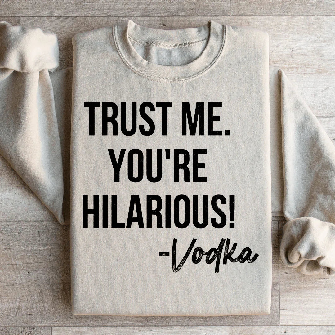 Faites-moi confiance, vous êtes hilarant Sweatshirt