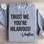 Faites-moi confiance, vous êtes hilarant Sweatshirt