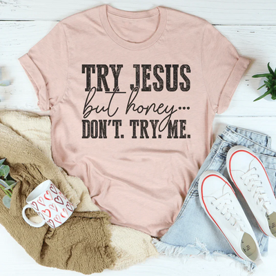 Prueba a Jesús, pero cariño, no me pruebes.