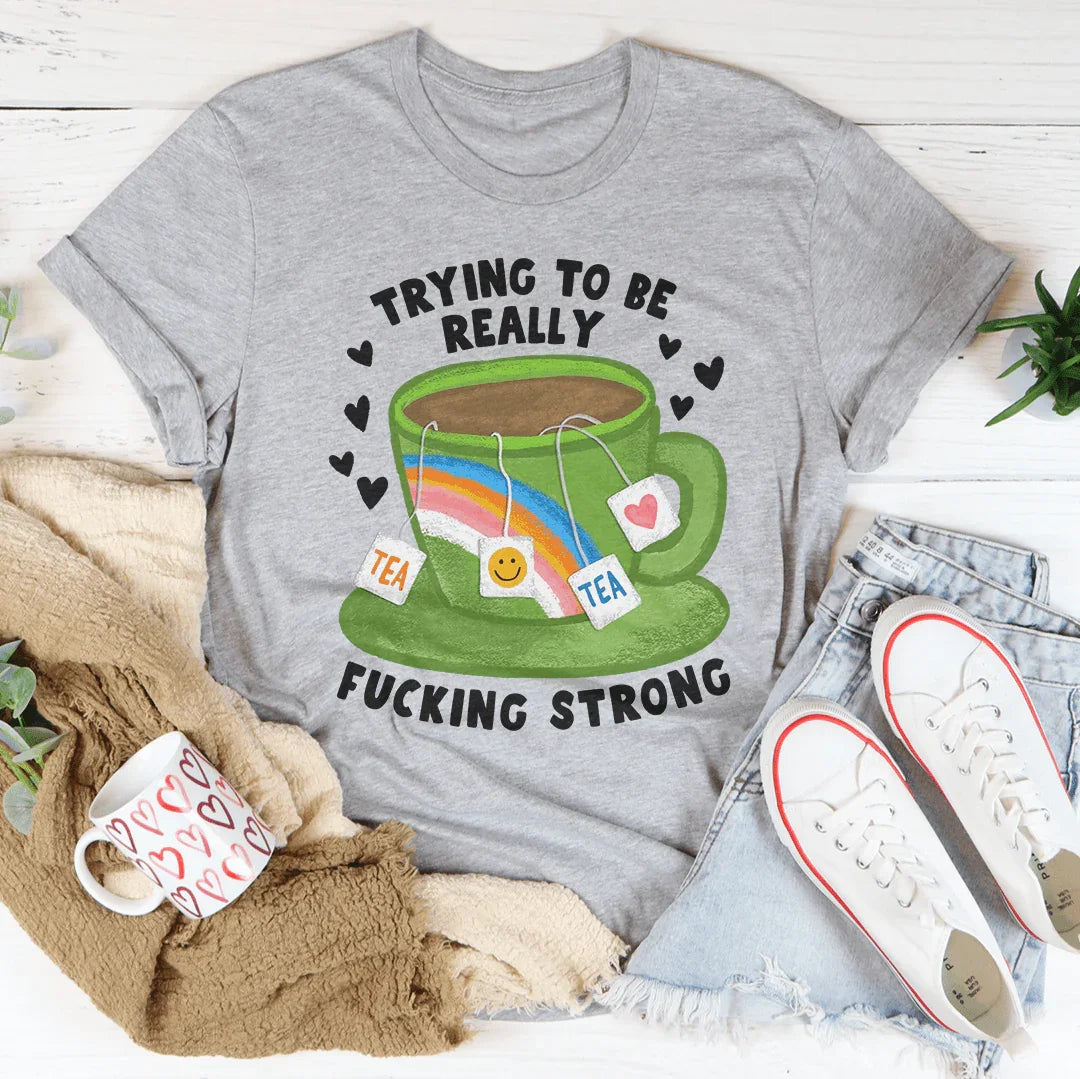 Camiseta Tratando de ser realmente jodidamente fuerte