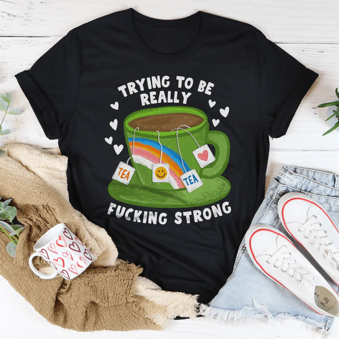 Camiseta Tratando de ser realmente jodidamente fuerte