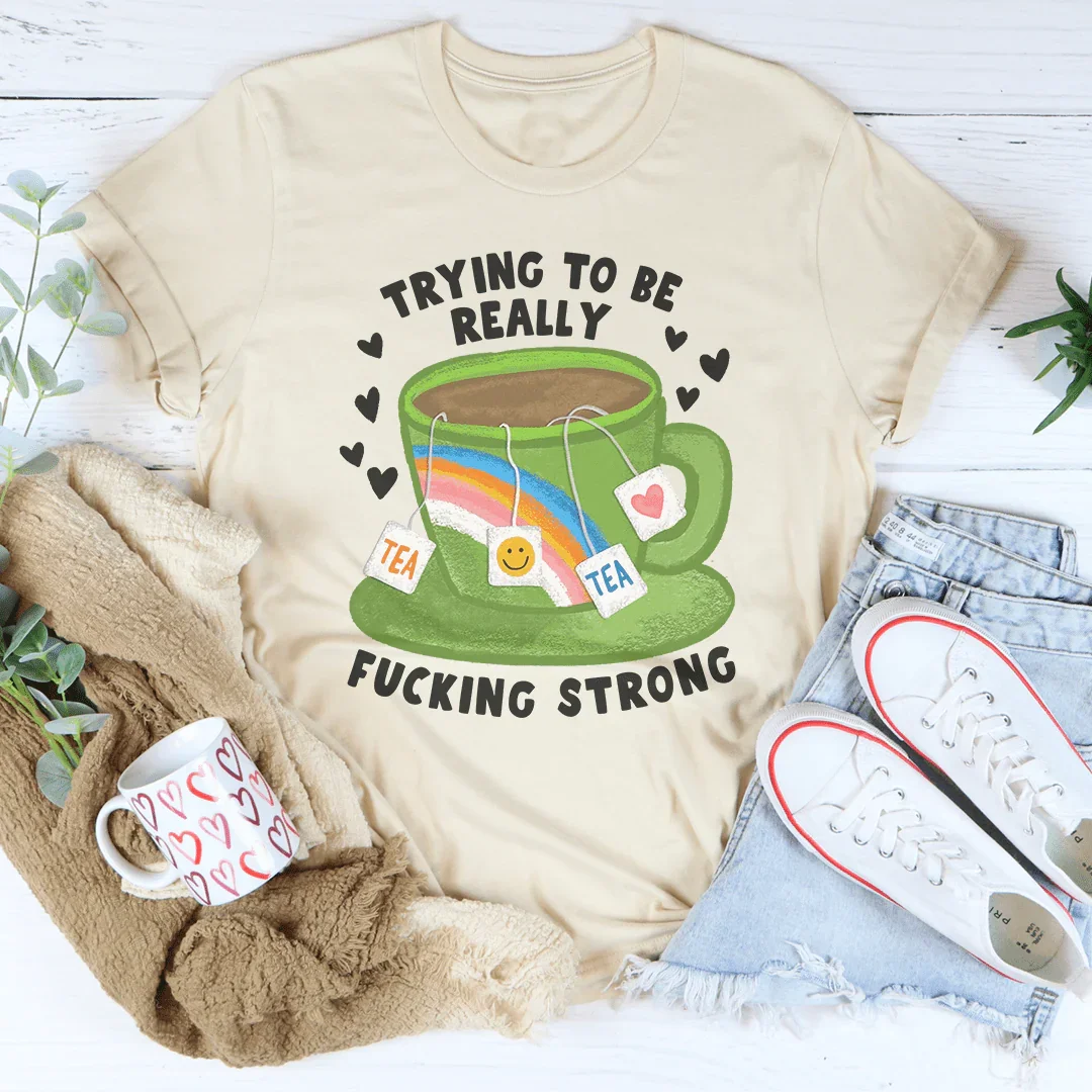 Camiseta Tratando de ser realmente jodidamente fuerte