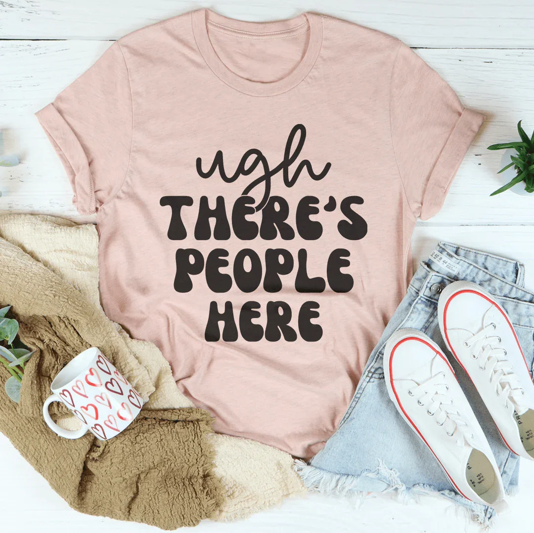 Ugh There's People Here Tee - Korvel