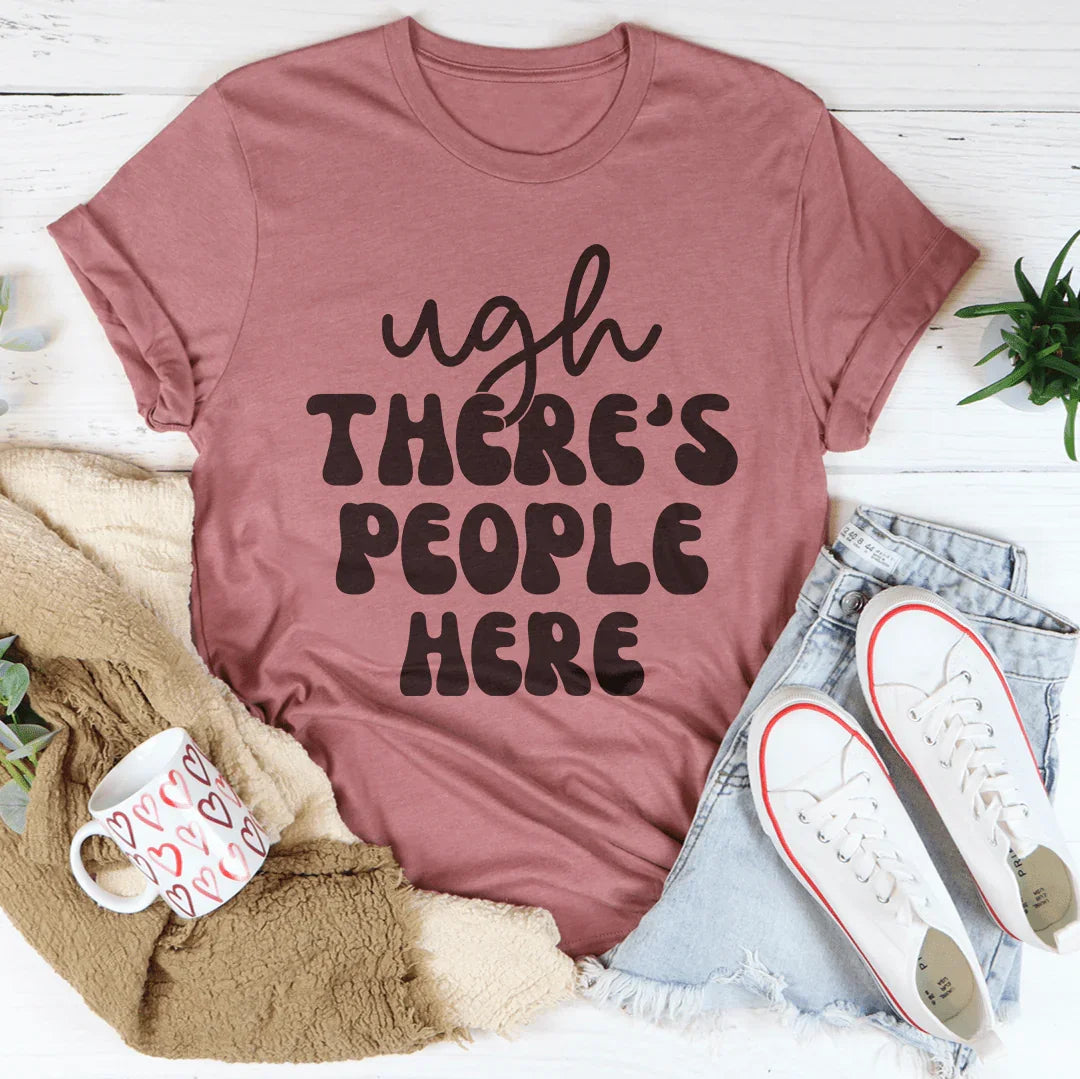 Ugh There's People Here Tee - Korvel