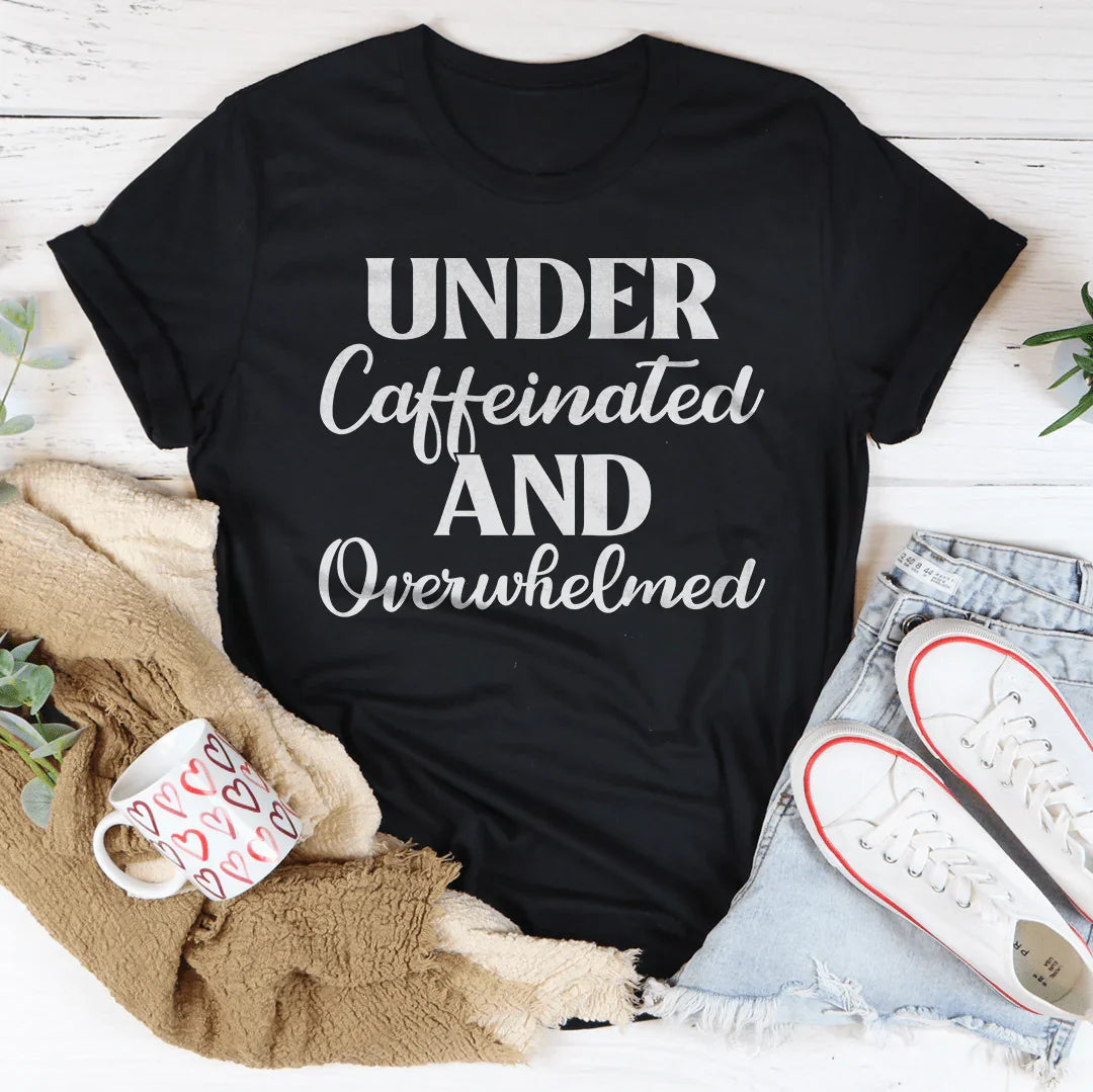 Under Caffeinated And Overwhelmed Tee - Korvel
