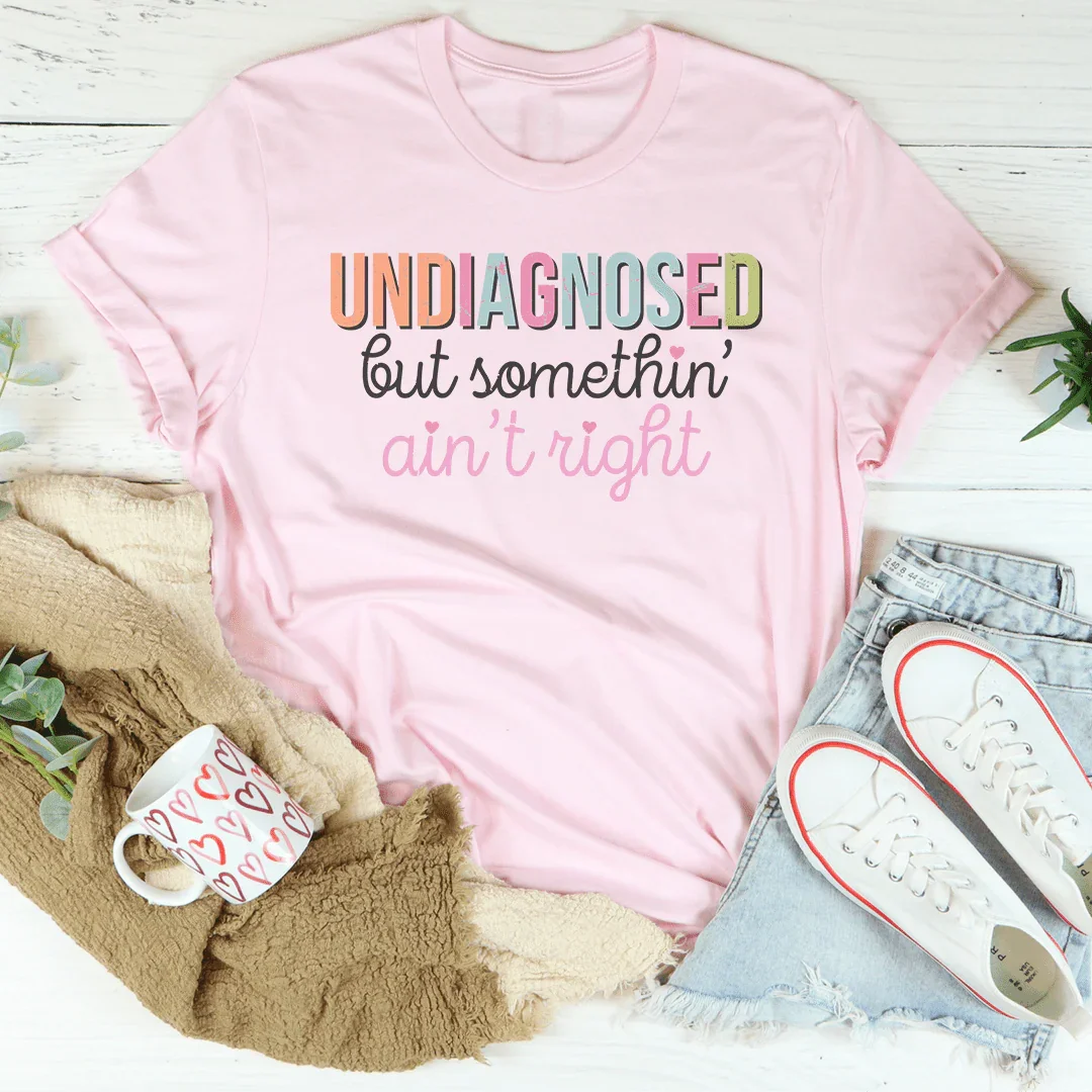 T-shirt Non Diagnostiqué Mais Quelque Chose Ne Va Pas